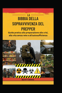 La Bibbia Della Sopravvivenza del Prepper: Guida pratica alla preparazione alle crisi, alla vita senza rete e all'autosufficienza
