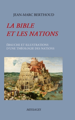 La Bible Et Les Nations: ?bauche Et Illustrations d'Une Th?ologie Des Nations - Berthoud, Jean-Marc