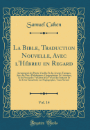 La Bible, Traduction Nouvelle, Avec l'Hbreu En Regard, Vol. 14: Accompagn Des Points-Voyelles Et Des Accents Toniques, Avec Des Notes Philologiques, Gographiques Et Littraires, Et Les Principales Variantes de la Version Des Septante Et Du Texte Sa