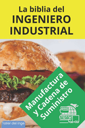 La biblia del Ingeniero Industrial - Manufactura y Cadena de Suministro: La cadena de suministro, Blockchain y tokenizaci?n de la cadena de suministros, Herramientas, Indicadores, Productividad, Lean Manufacturing. Regalo para ingeniero. Taller del inge