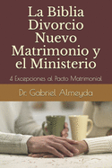 La Biblia Divorcio Nuevo Matrimonio y el Ministerio: 4 Excepciones a la Ley del Pacto Matrimonial