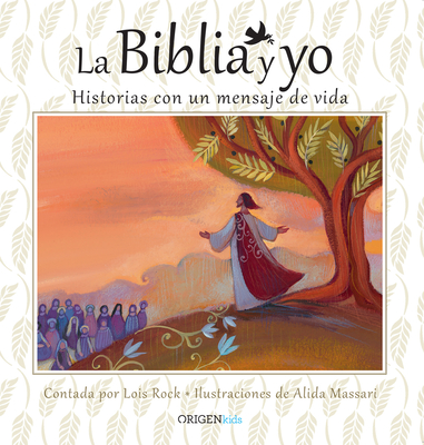 La Biblia Y Yo / The Bible and Me: Historias Con Un Mensaje de Vida - Rock, Lois, and Massari, Alida (Illustrator)