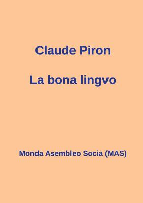 La bona lingvo - Piron, Claude, and Corsetti, Renato (Foreword by), and Lutermano, Vilhelmo (Revised by)