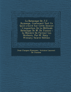 La Botanique de J.J. Rousseau, Contenant Tout Ce Qu'il a Ecrit Sur Cette Science; L'Exposition de La Methode Botanique de M. de Jussieu; La Maniere de Former Les Herbiers, Par M. Hauy - Rousseau, Jean-Jacques, and de Jussieu, Antoine Laurent