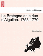 La Bretagne Et Le Duc D'Aigullon. 1753-1770.