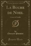 La Buche de Noel: Contes de Famille (Classic Reprint)