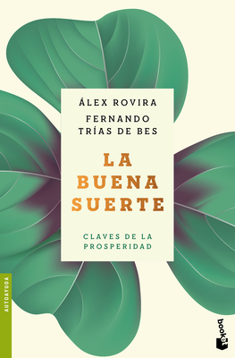 La Buena Suerte: Claves de la Prosperidad / Good Luck: The Keys to Prosperity - Rovira Y Fernndez, ?lex, and Trias de Bes, Fernando