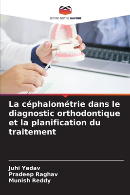 La c?phalom?trie dans le diagnostic orthodontique et la planification du traitement - Yadav, Juhi, and Raghav, Pradeep, and Reddy, Munish