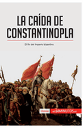 La cada de Constantinopla: El fin del imperio bizantino