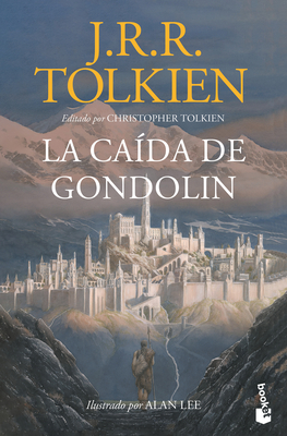 La Ca?da de Gondol?n / The Fall of Gondolin - Tolkien, J R R, and Tolkien, Christopher (Editor), and Lee, Alan (Illustrator)