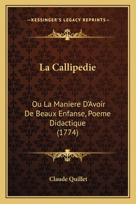 La Callipedie: Ou La Maniere D'Avoir de Beaux Enfanse, Poeme Didactique (1774) - Quillet, Claude