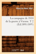 La Campagne de 1814 de la Guerre ? Vienne. T 2 (?d.1891-1895)