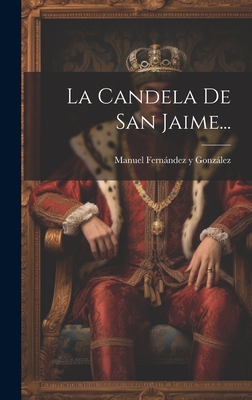 La Candela de San Jaime... - Manuel Fernandez y Gonzalez (Creator)