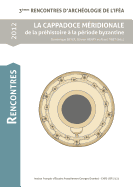 La Cappadoce Meridionale de La Prehistorie a la Periode Byzantine: 3emes Rencontres D'Archeologie de L'Ifea