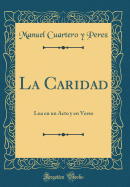 La Caridad: Loa En Un Acto Y En Verso (Classic Reprint)