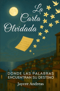 La Carta Olvidada: Donde las Palabras Encuentran su Destino: Una novela corta de realismo mgico sobre recuerdos, cartas no enviadas y el poder de sanar a trav?s de las palabras.
