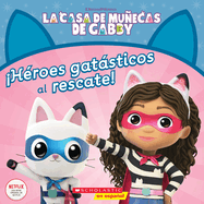 La Casa de Muecas de Gabby: H?roes Gatsticos Al Rescate! (Gabby's Dollhouse: Cat-Tastic Heroes to the Rescue!)