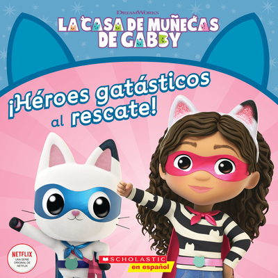 La Casa de Muecas de Gabby: H?roes Gatsticos Al Rescate! (Gabby's Dollhouse: Cat-Tastic Heroes to the Rescue!) - Martins, Gabhi