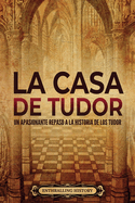 La Casa de Tudor: Un apasionante repaso a la historia de los Tudor