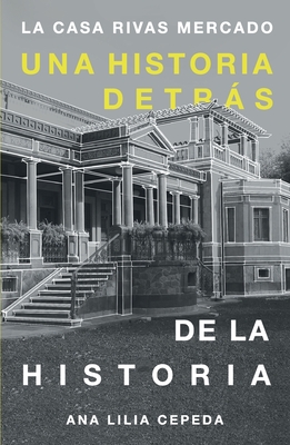 La casa Rivas Mercado: Una historia detrs de la historia - Cepeda de Len, Ana Lilia, and Rivas Ochoa, Beatriz Eugenia (Prologue by)