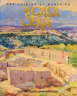 La Casa Sena: The Cuisine of Santa Fe - Heiss, Gordon, and Harrison, John