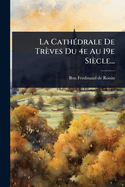 La Cath(c)drale De Trves Du 4e Au 19e Sicle...