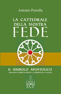 La Cattedrale della nostra Fede: Il Simbolo Apostolico. Indagine storico-critica, commento ed analisi