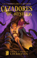 La Caverna de la Muerte (Libro 1): Cazadores de Aventuras - Quest Chasers: The Deadly Cavern (Spanish Edition)