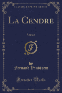 La Cendre: Roman (Classic Reprint)