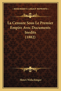 La Censure Sous Le Premier Empire Avec Documents Inedits (1882)