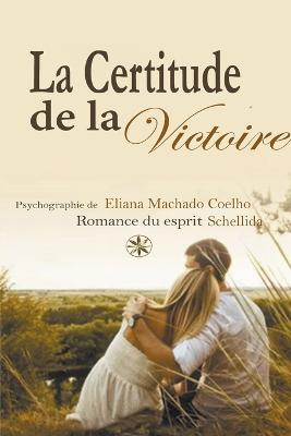 La Certitude De La Victoire - Coelho, Eliana Machado, and Patr?cia, Romance de, and Ramos, Paula Vega