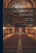 La Charrette Anglaise: Com?die En Trois Actes ...