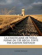 La Chastelaine de Vergi, Poeme Du 13e Siecle. Edite Par Gaston Raynaud