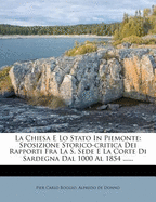 La Chiesa E Lo Stato In Piemonte: Sposizione Storico-critica Dei Rapporti Fra La S. Sede E La Corte Di Sardegna Dal 1000 Al 1854 ......