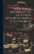 La Chirurgie Militaire Et Les Socits De Secours En France Et  L'tranger