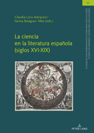 La Ciencia En La Literatura Espaola (Siglos XVI-XIX)