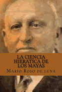 La Ciencia Hieratica de los Mayas (Spanish Edition)