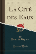 La Cit Des Eaux (Classic Reprint)