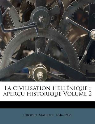 La civilisation hell?nique: aper?u historique Volume 2 - Croiset, Maurice