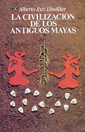 La Civilizacion de Los Antiguos Mayas - Ruz Lhuillier, Alberto, and L'Huillier, Albert