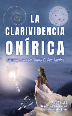 La Clarividencia On?rica: Aprenda a Ver Su Futuro En Sus Sueos - Mancini, Anna