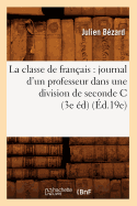 La classe de fran?ais: journal d'un professeur dans une division de seconde C (3e ?d) (?d.19e)