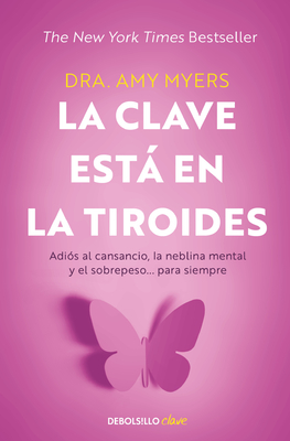 La Clave Est En La Tiroides: Adis Al Cansancio, La Neblina Mental Y El Sobrepe So... Para Siempre / The Thyroid Connection: Why You Feel Tired, Brain-Fogged - Myers, Amy