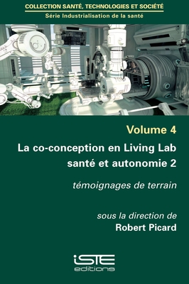 La co-conception en Living Lab sant? et autonomie 2: T?moignages de terrain - Picard, Robert