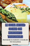 La Cocina Antigua: Cocinar Con Ingredientes Tradicionales