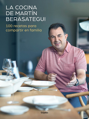 La Cocina de Martn Berasategui 100 Recetas Para Compartir En Familia / Martn Berasategui's Kitchen: 100 Recipes to Share with Your Family - Berasategui, Martin