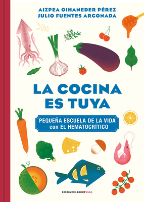 La Cocina Es Tuya / The Kitchen Is Yours - Oihaneder, Aizpea, and Funetes Arconada, Julio (Illustrator)