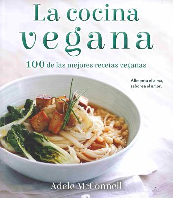 La Cocina Vegana / The Vegan Cookbook: 100 de Las Mejores Recetas Veganas - McConnell, Adele