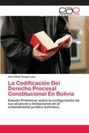 La Codificacion del Derecho Procesal Constitucional En Bolivia