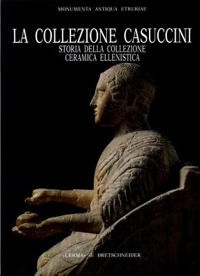 La Collezione Casuccini, I: Storia Della Collezione Ceramica Ellenistica - Falconi Amorelli, Maria Teresa